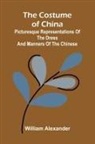 William Alexander - The Costume of China; Picturesque Representations of the Dress and Manners of the Chinese