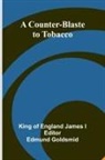 King of England James I, Edmund Goldsmid - A Counter-Blaste to Tobacco