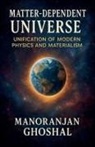 Manoranjan Ghoshal - Matter-Dependent Universe