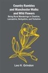 Leo H. Grindon - Country Rambles, and Manchester Walks and Wild Flowers; Being Rural Wanderings in Cheshire, Lancashire, Derbyshire, and Yorkshire