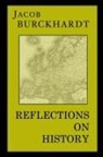 Jacob Burckhardt - Reflections on History