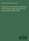 Worcester Agricultural Society - Catalogue of the Officers and Members of the Worcester Agricultural Society, Incorporated in MDCCCXVIII