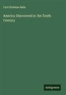 Carl Christian Rafn - America Discovered in the Tenth Century