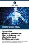 Temitayo Matthew Fagbola, Aduragbemi Peter Ladepo - Innovative Videoverbesserung: Überbrückung von Klarheits- und Auflösungslücken