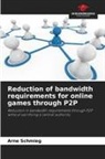 Arne Schmieg - Reduction of bandwidth requirements for online games through P2P