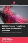 Kushal Nandi, Gourav Samajdar, Dhrubo Jyoti Sen, Dhrubojyoti Sen - DESCODIFICAR A PLANTA DA ANATOMIA E FISIOLOGIA HUMANAS
