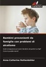 Anne-Catherine Rothenbühler - Bambini provenienti da famiglie con problemi di alcolismo