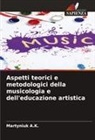 Martyniuk A. K., Martyniuk A.K. - Aspetti teorici e metodologici della musicologia e dell'educazione artistica