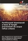 Kira Vladimirovna Kalinichenko, Galina Nikolaevna Nikovskaya, Zoya Rudolfovna Ulberg - Fertilizzanti biominerali a base di fanghi provenienti da acque reflue urbane