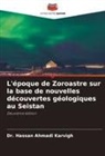 Dr. Hassan Ahmadi Karvigh, Hassan Ahmadi Karvigh - L'époque de Zoroastre sur la base de nouvelles découvertes géologiques au Seistan