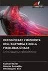Kushal Nandi, Gourav Samajdar, Dhrubo Jyoti Sen, Dhrubojyoti Sen - DECODIFICARE L'IMPRONTA DELL'ANATOMIA E DELLA FISIOLOGIA UMANA