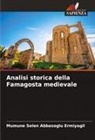 Mümüne Selen Abbaso¿lu Ermiyagil, Mümüne Selen Abbasoglu Ermiyagil - Analisi storica della Famagosta medievale