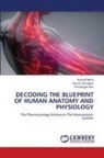 Kushal Nandi, Gourav Samajdar, Dhrubo Jyoti Sen, Dhrubojyoti Sen - DECODING THE BLUEPRINT OF HUMAN ANATOMY AND PHYSIOLOGY
