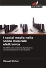Manuel Wicher - I social media nella scena musicale elettronica