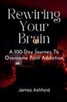 James Ashford - Rewiring Your Brain