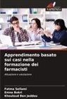 Khouloud Ben Jeddou, Emna Bokri, Fatma Sellami - Apprendimento basato sui casi nella formazione dei farmacisti
