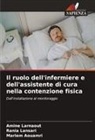 Mariem Aouamri, Rania Lansari, Amine Larnaout - Il ruolo dell'infermiere e dell'assistente di cura nella contenzione fisica