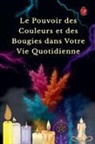 Alina Rubi - Le Pouvoir des Couleurs et des Bougies dans Votre Vie Quotidienne