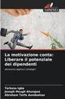 Joseph Msugh Ahungwa, Abraham Terfa Aondoakaa, Terkosu Igba - La motivazione conta: Liberare il potenziale dei dipendenti