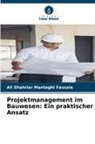 Ali Shahriar Manteghi Fassaie - Projektmanagement im Bauwesen: Ein praktischer Ansatz