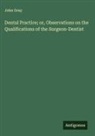 John Gray - Dental Practice; or, Observations on the Qualifications of the Surgeon-Dentist
