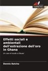 Dennis Batcha - Effetti sociali e ambientali dell'estrazione dell'oro in Ghana