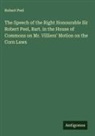 Robert Peel - The Speech of the Right Honourable Sir Robert Peel, Bart. in the House of Commons on Mr. Villiers' Motion on the Corn Laws