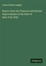 Samuel Bulkley Ruggles - Report Upon the Finances and Internal Improvements of the State of New-York 1838