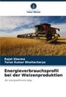 Tarun Kumar Bhattacharya, Rajat Sharma - Energieverbrauchsprofil bei der Weizenproduktion