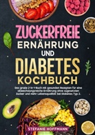 Stefanie Hoffmann - Zuckerfreie Ernährung und Diabetes Kochbuch