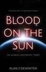 Alan J Dewinter - Blood On the Sun - The Ultimate Catastrophic Threat