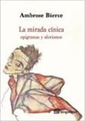 Ambrose Bierce - La mirada cínica : epigramas y aforismos