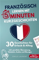 Émile Laurent, Émile Laurent - Französisch lernen mit 5-Minuten Kurzgeschichten | 30 einfache & praxisnahe Geschichten für Urlaub & Alltag