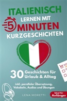 Lena Moretti, Lena Moretti - Italienisch lernen mit 5-Minuten Kurzgeschichten | 30 einfache & praxisnahe Geschichten für Urlaub & Alltag