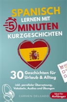 Carmen Delgado, Carmen Delgado - Spanisch lernen mit 5-Minuten Kurzgeschichten | 30 einfache & praxisnahe Geschichten für Urlaub & Alltag