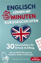 James Whitmore, James Whitmore - Englisch lernen mit 5-Minuten Kurzgeschichten | 30 einfache & praxisnahe Geschichten für Urlaub & Alltag