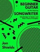 Jon Shields - Beginner Guitar for the Aspiring Songwriter