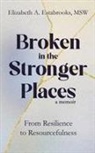 Elizabeth A Estabrooks Msw - Broken in the Stronger Places