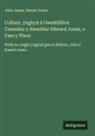 Daniel Jones, John Jones - Cofiant, ynghyd â Gweddillion Caniadau y diweddar Edward Jones, o Faes y Plwm