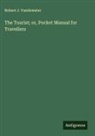Robert J. Vandewater - The Tourist; or, Pocket Manual for Travellers