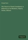 George Payne - The Church of Christ Considered, in Reference to Its Members, Objects, Duties, Officers