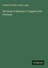 Adam Lodge, Friedrich Schiller - The Bride of Messina: A Tragedy with Choruses
