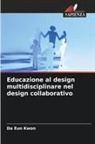 Da Eun Kwon - Educazione al design multidisciplinare nel design collaborativo