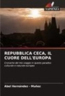 Abel Hernandez - Muñoz - REPUBBLICA CECA, IL CUORE DELL'EUROPA