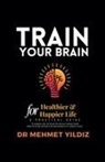 Mehmet Yildiz - Train Your Brain for Healthier & Happier Life
