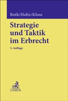 Michael Holtz, Martina Klose, Wolfgang Roth - Strategie und Taktik im Erbrecht