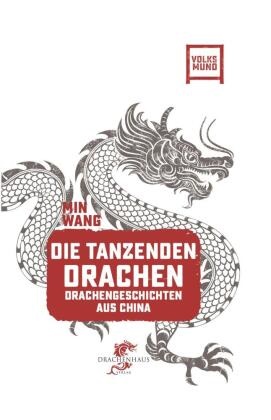 Franz König, Min Wang, Felix Winter - Die tanzenden Drachen Drachengeschichten aus China