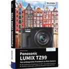 Michael Gradias - Panasonic LUMIX TZ99: Das umfangreiche Praxisbuch zu Ihrer Kamera