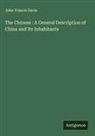 John Francis Davis - The Chinese : A General Description of China and Its Inhabitants