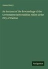 James Henry - An Account of the Proceedings of the Government Metropolitan Police in the City of Canton